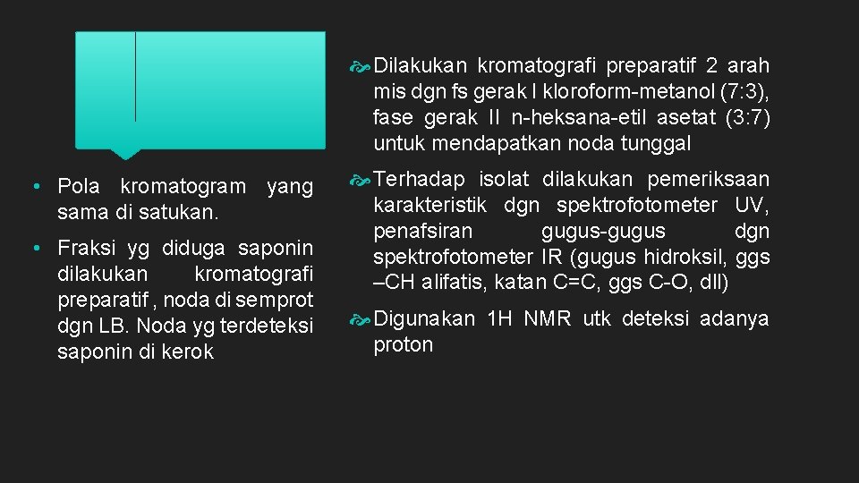  Dilakukan kromatografi preparatif 2 arah mis dgn fs gerak I kloroform-metanol (7: 3),