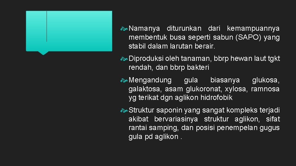  Namanya diturunkan dari kemampuannya membentuk busa seperti sabun (SAPO) yang stabil dalam larutan