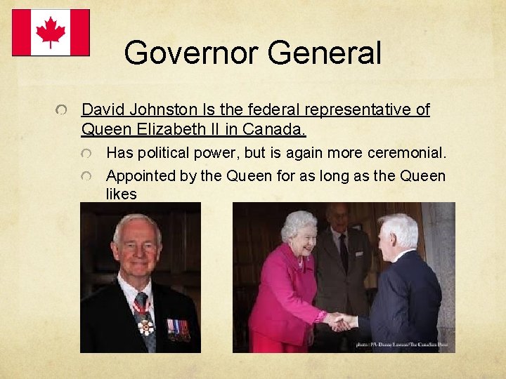 Governor General David Johnston Is the federal representative of Queen Elizabeth II in Canada.