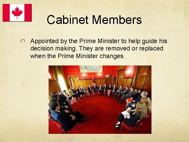 Cabinet Members Appointed by the Prime Minister to help guide his decision making. They