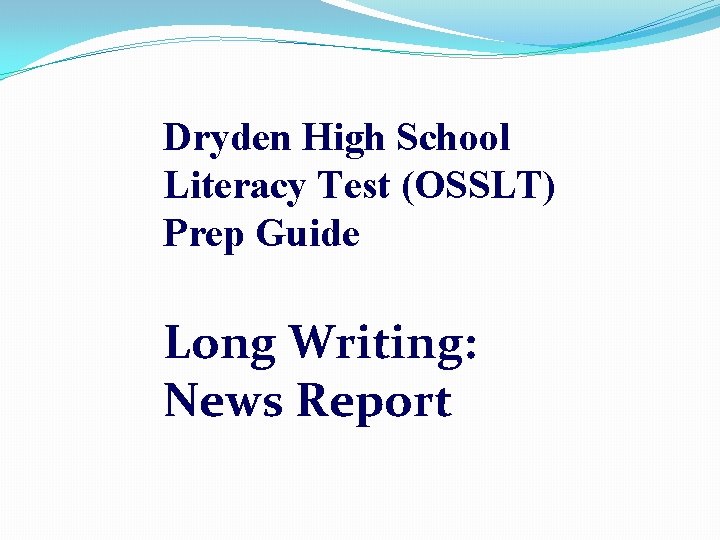 Dryden High School Literacy Test (OSSLT) Prep Guide Long Writing: News Report 