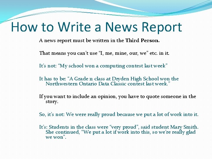 How to Write a News Report A news report must be written in the