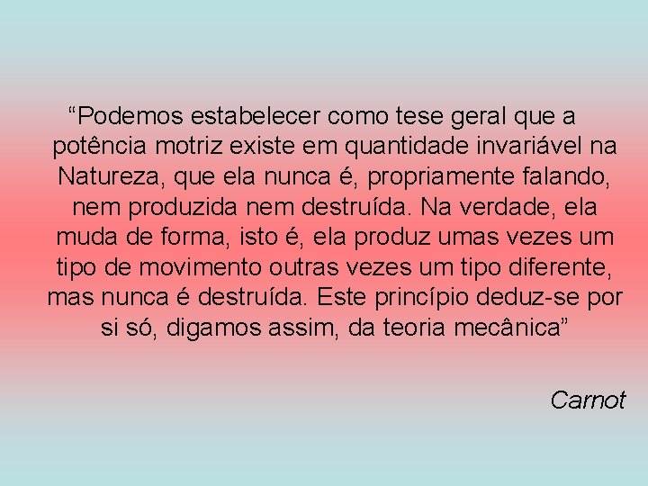 “Podemos estabelecer como tese geral que a potência motriz existe em quantidade invariável na