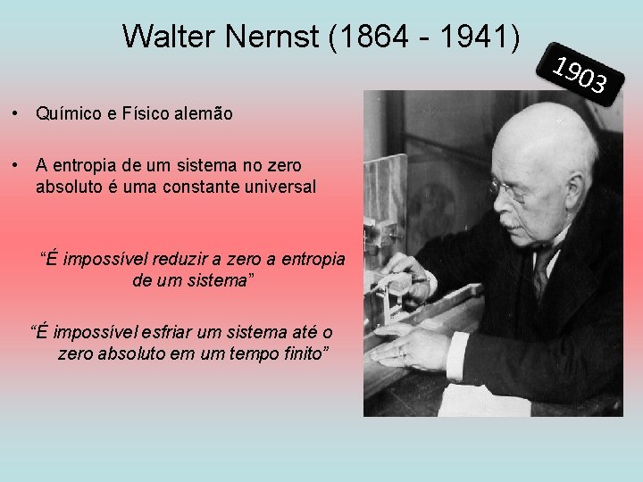 Walter Nernst (1864 - 1941) 190 3 • Químico e Físico alemão • A