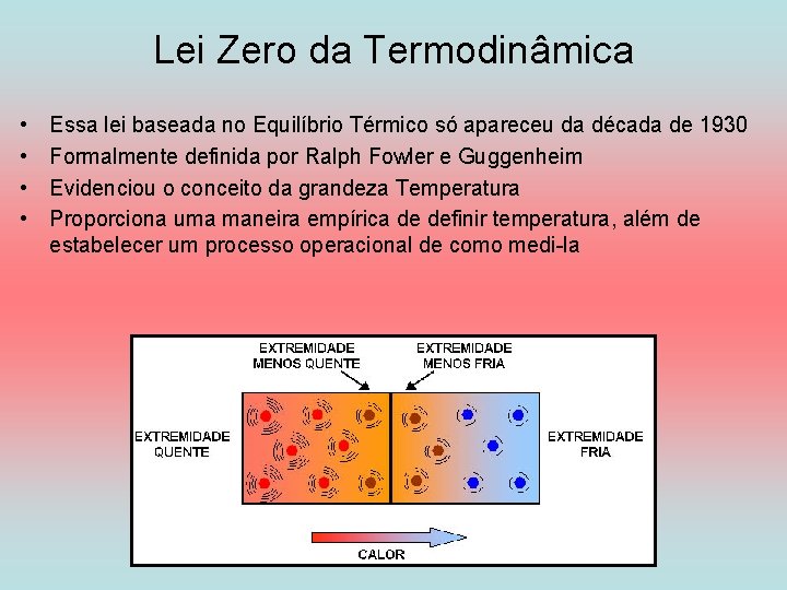 Lei Zero da Termodinâmica • • Essa lei baseada no Equilíbrio Térmico só apareceu