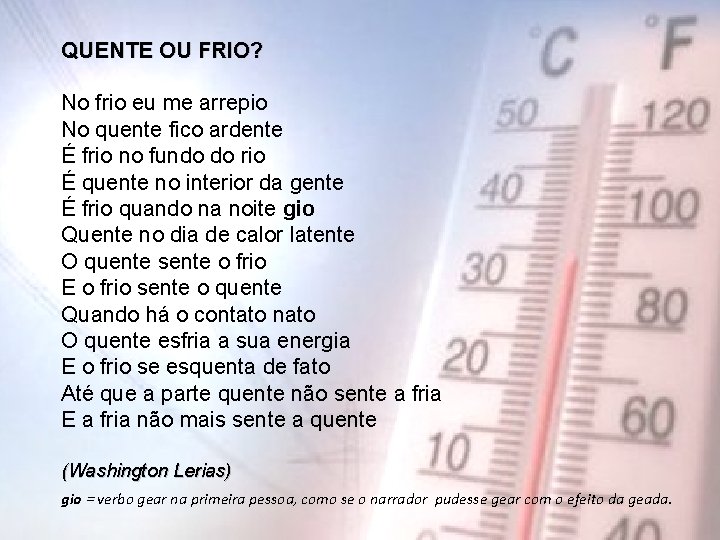 QUENTE OU FRIO? No frio eu me arrepio No quente fico ardente É frio