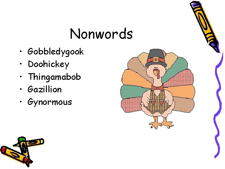 Nonwords • • • Gobbledygook Doohickey Thingamabob Gazillion Gynormous 