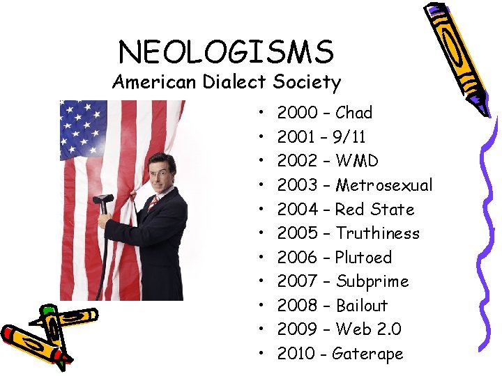 NEOLOGISMS American Dialect Society • • • 2000 – Chad 2001 – 9/11 2002