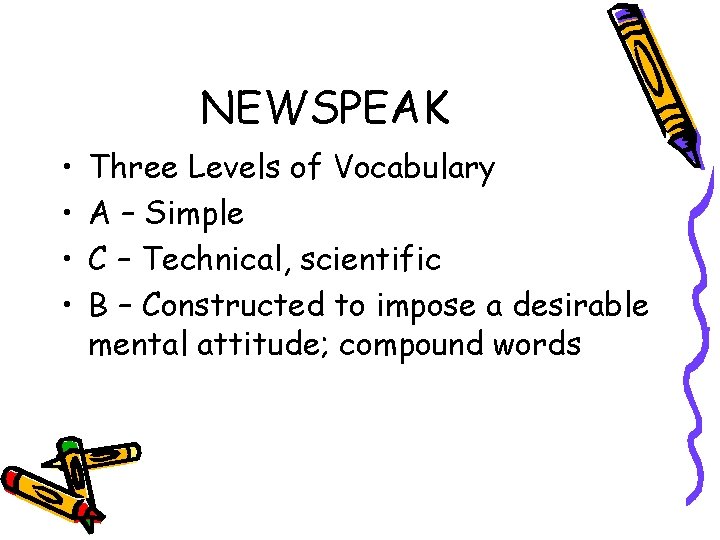 NEWSPEAK • • Three Levels of Vocabulary A – Simple C – Technical, scientific