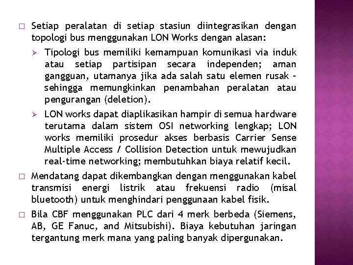� Setiap peralatan di setiap stasiun diintegrasikan dengan topologi bus menggunakan LON Works dengan