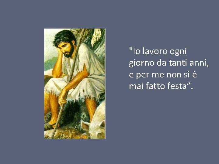 "Io lavoro ogni giorno da tanti anni, e per me non si è mai