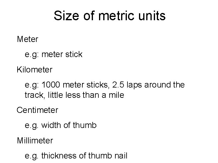 Size of metric units Meter e. g: meter stick Kilometer e. g: 1000 meter