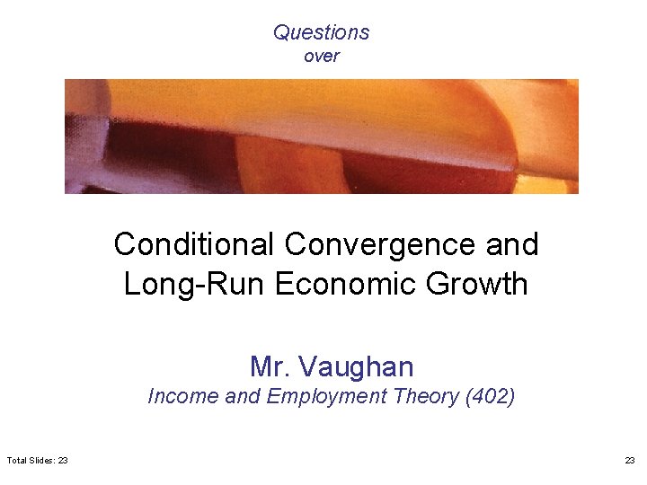 Questions over Conditional Convergence and Long-Run Economic Growth Mr. Vaughan Income and Employment Theory