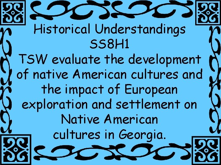 Historical Understandings SS 8 H 1 TSW evaluate the development of native American cultures