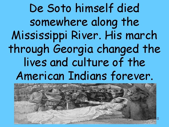 De Soto himself died somewhere along the Mississippi River. His march through Georgia changed
