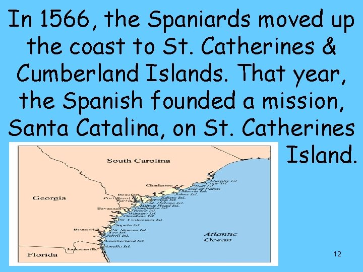 In 1566, the Spaniards moved up the coast to St. Catherines & Cumberland Islands.
