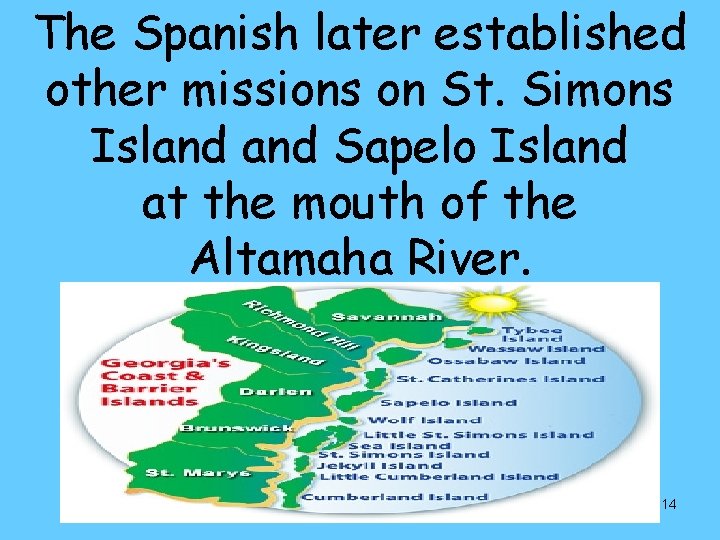 The Spanish later established other missions on St. Simons Island Sapelo Island at the