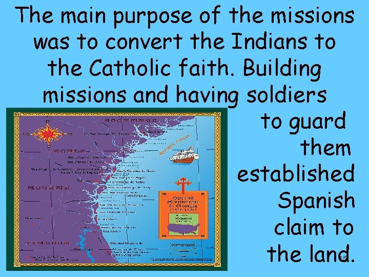 The main purpose of the missions was to convert the Indians to the Catholic