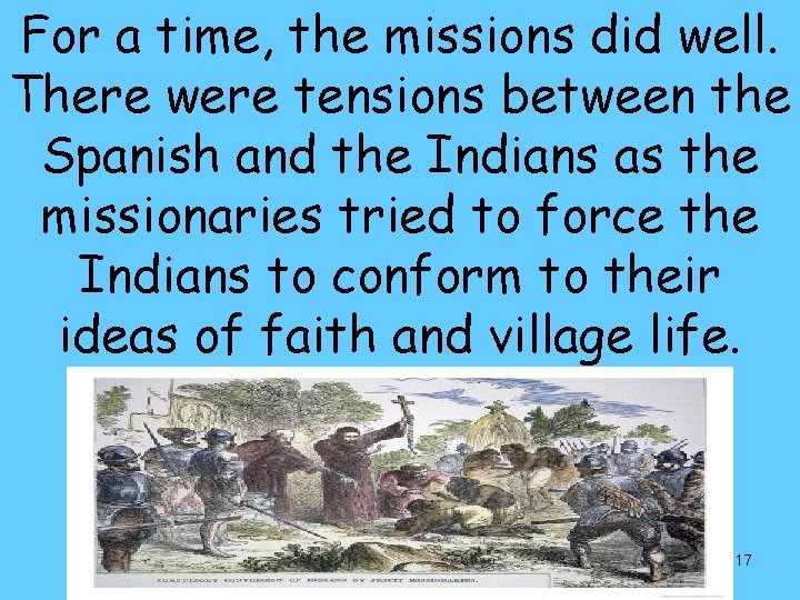 For a time, the missions did well. There were tensions between the Spanish and