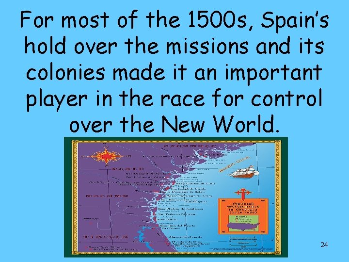 For most of the 1500 s, Spain’s hold over the missions and its colonies