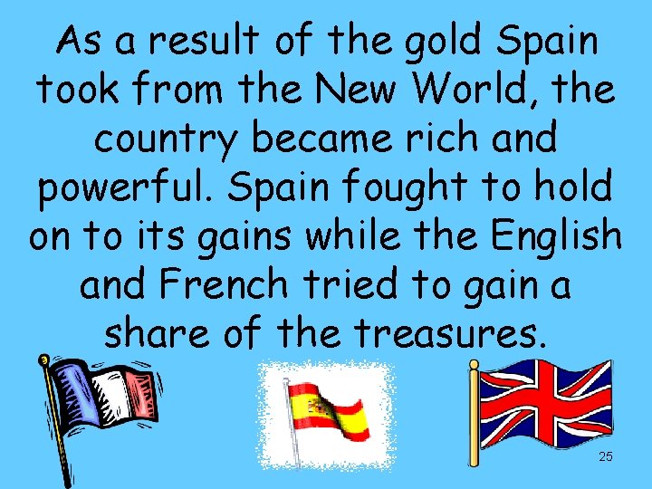 As a result of the gold Spain took from the New World, the country