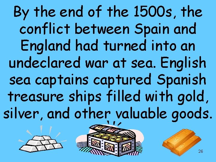 By the end of the 1500 s, the conflict between Spain and England had
