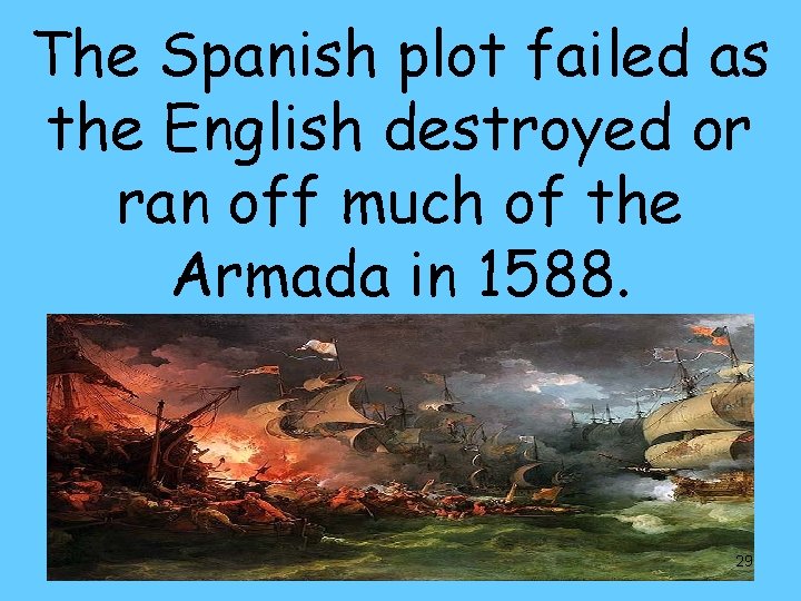 The Spanish plot failed as the English destroyed or ran off much of the