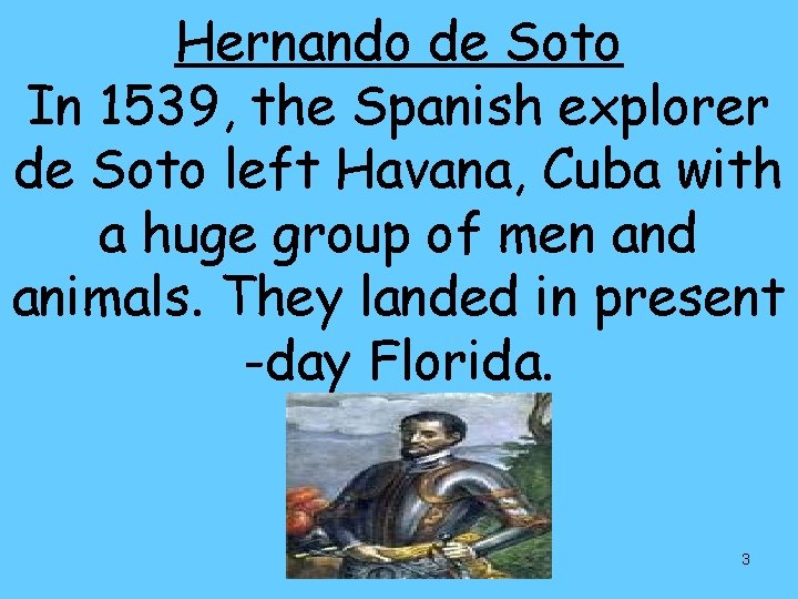 Hernando de Soto In 1539, the Spanish explorer de Soto left Havana, Cuba with