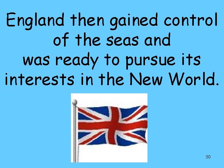 England then gained control of the seas and was ready to pursue its interests