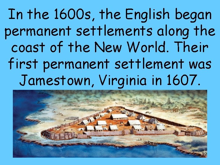 In the 1600 s, the English began permanent settlements along the coast of the