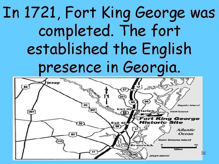 In 1721, Fort King George was completed. The fort established the English presence in