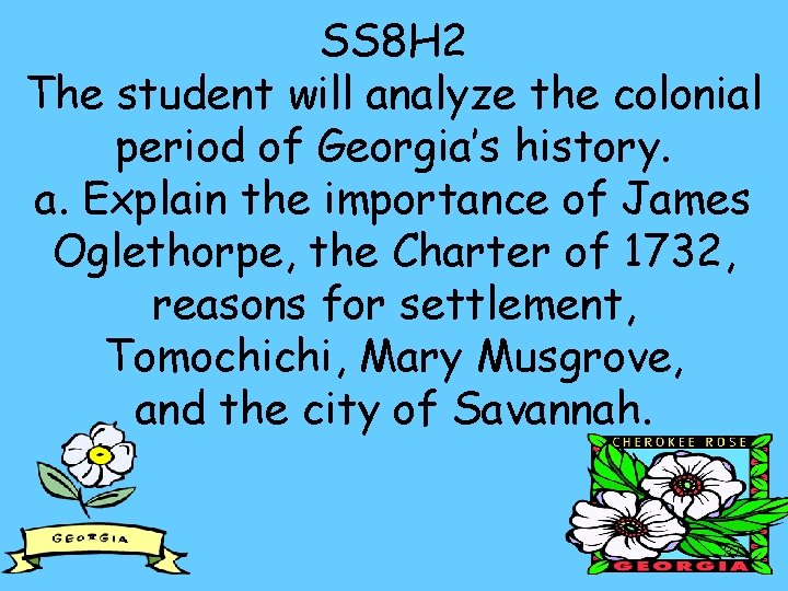 SS 8 H 2 The student will analyze the colonial period of Georgia’s history.