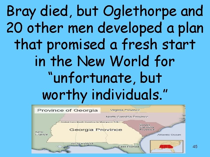 Bray died, but Oglethorpe and 20 other men developed a plan that promised a