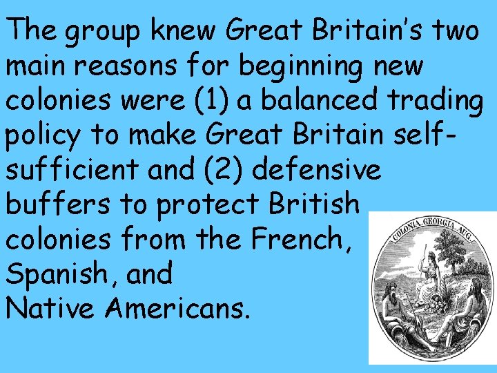 The group knew Great Britain’s two main reasons for beginning new colonies were (1)