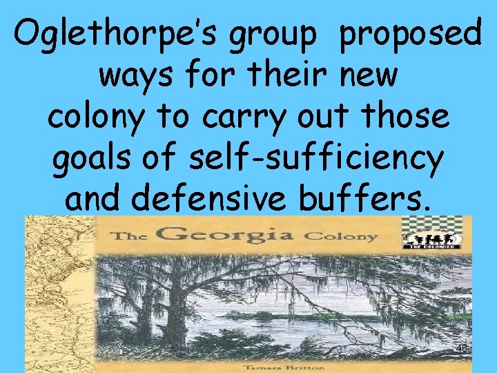 Oglethorpe’s group proposed ways for their new colony to carry out those goals of