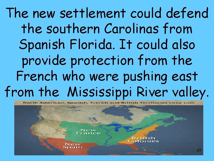 The new settlement could defend the southern Carolinas from Spanish Florida. It could also