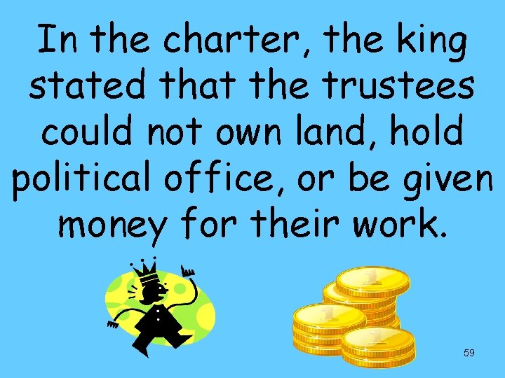 In the charter, the king stated that the trustees could not own land, hold