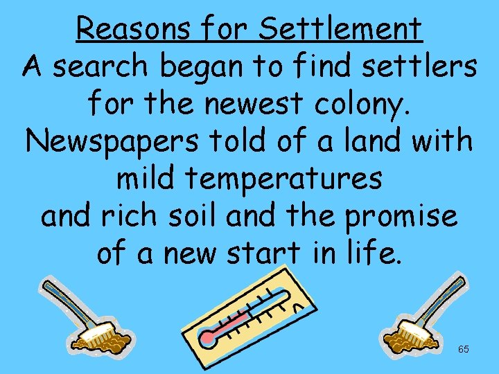 Reasons for Settlement A search began to find settlers for the newest colony. Newspapers