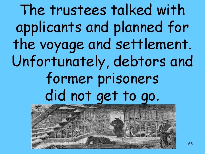 The trustees talked with applicants and planned for the voyage and settlement. Unfortunately, debtors