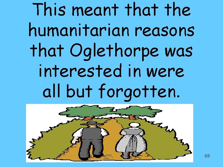 This meant that the humanitarian reasons that Oglethorpe was interested in were all but