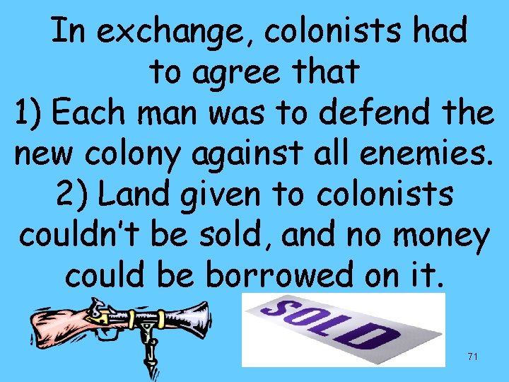 In exchange, colonists had to agree that 1) Each man was to defend the
