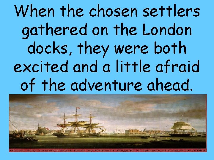 When the chosen settlers gathered on the London docks, they were both excited and
