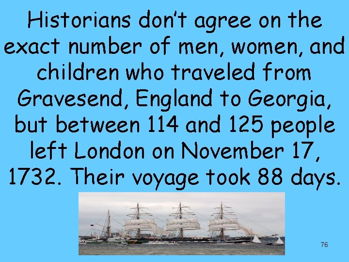 Historians don’t agree on the exact number of men, women, and children who traveled