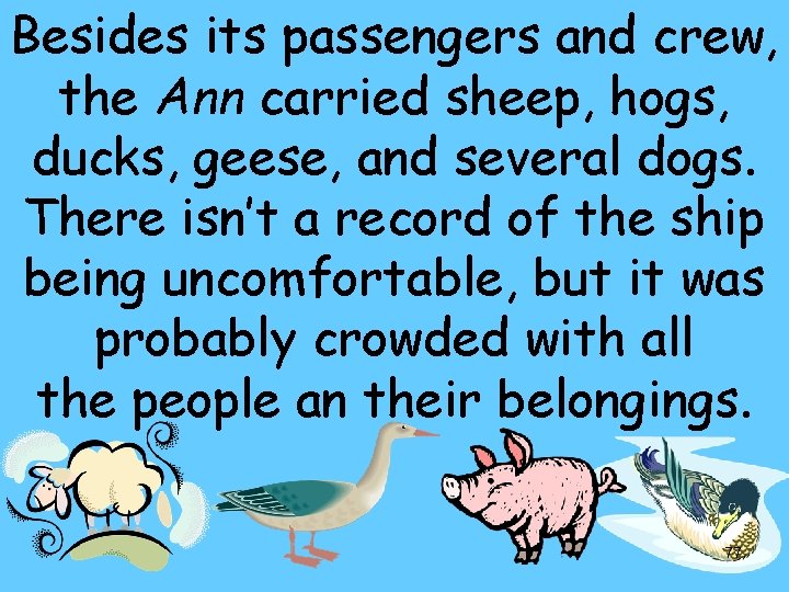 Besides its passengers and crew, the Ann carried sheep, hogs, ducks, geese, and several