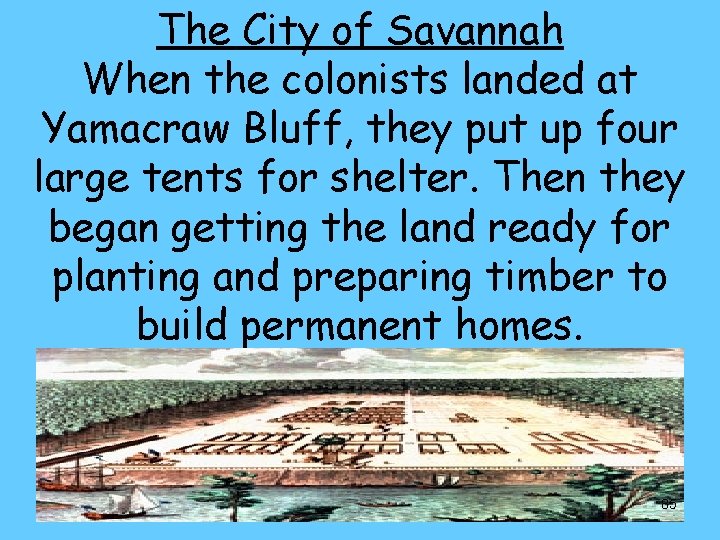 The City of Savannah When the colonists landed at Yamacraw Bluff, they put up