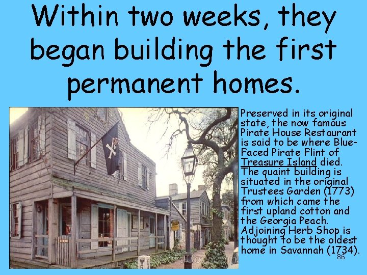 Within two weeks, they began building the first permanent homes. Preserved in its original