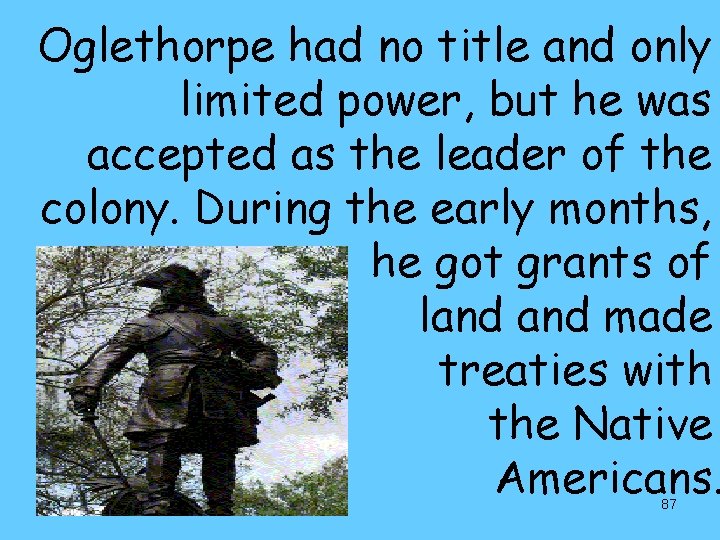 Oglethorpe had no title and only limited power, but he was accepted as the