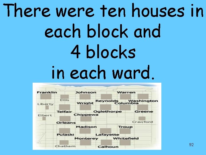 There were ten houses in each block and 4 blocks in each ward. 92