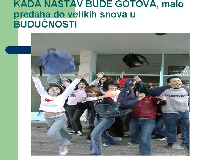 KADA NASTAV BUDE GOTOVA, malo predaha do velikih snova u BUDUĆNOSTI 