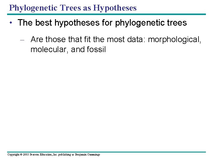 Phylogenetic Trees as Hypotheses • The best hypotheses for phylogenetic trees – Are those